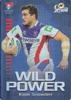 NRL - 2016 Xtreme Power Play - Wild Power #WP08 - Kade Snowden - Newcastle Knights