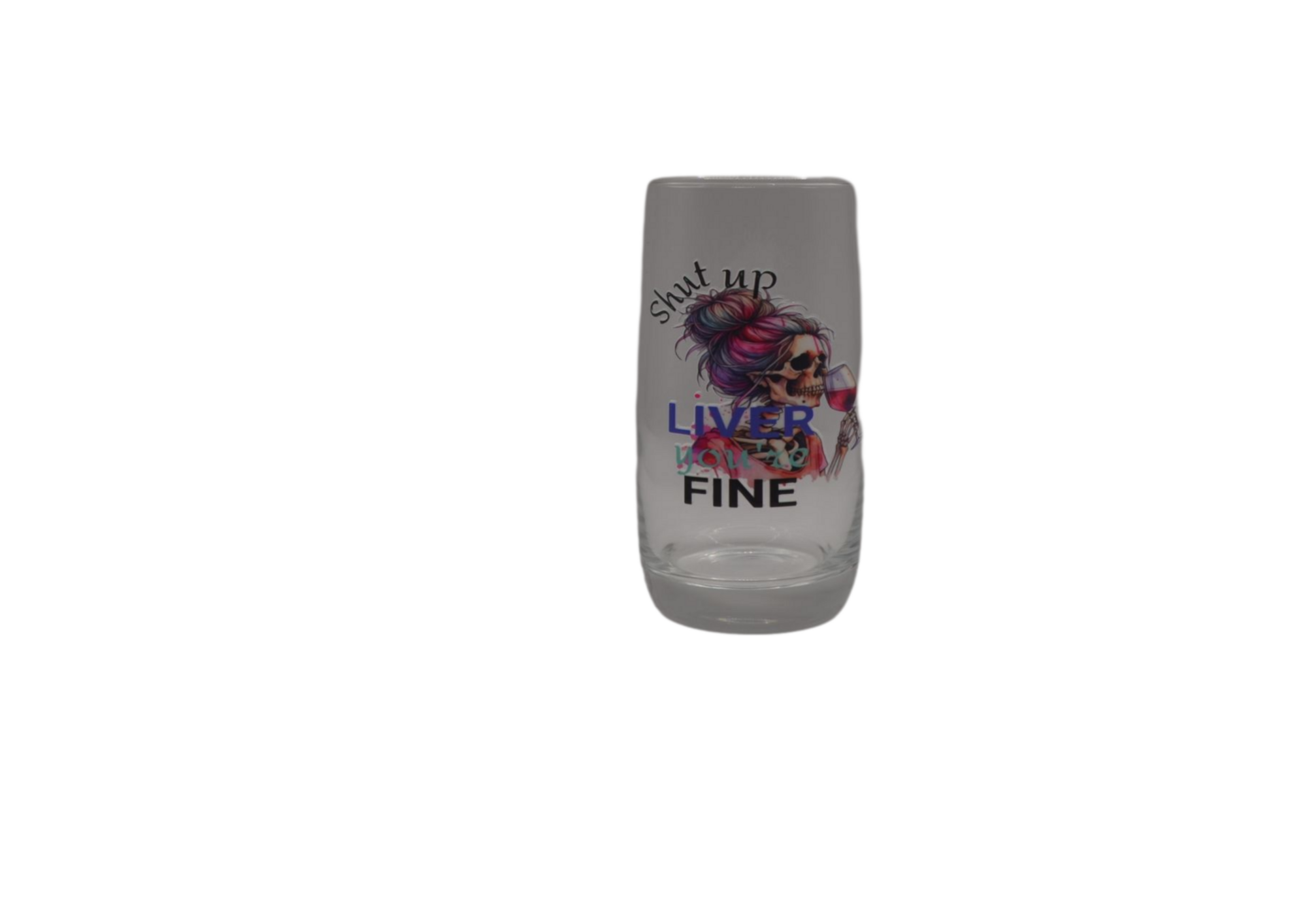 Shut Up Liver You're Fine Highball Glasses
