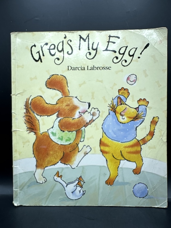Greg's My Egg - Darcia Labrosse