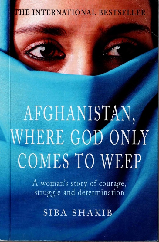 Afghanistan, Where God Only Comes to Weep - Siba Shakib