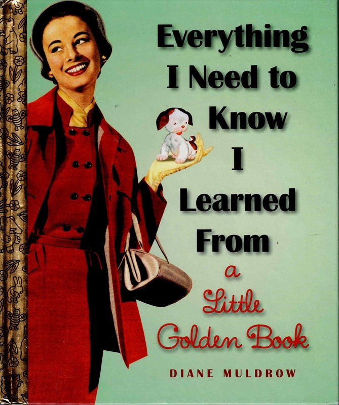 Everything I Need to Know I Learned From a Little Golden Book - Diane Muldrow