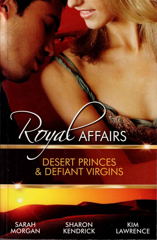 Royal Affairs: Desert Princes & Defiant Virgins - Sarah Morgan, Sharon Kendrick & Kim Lawrence