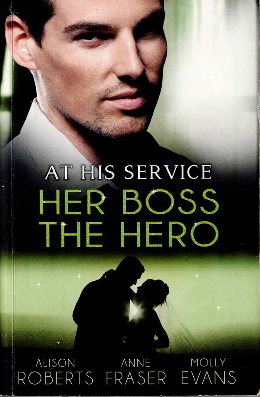 At His Service: Her Boss The Hero 3-in-1 - Alison Roberts, Anne Fraser & Molly Evans