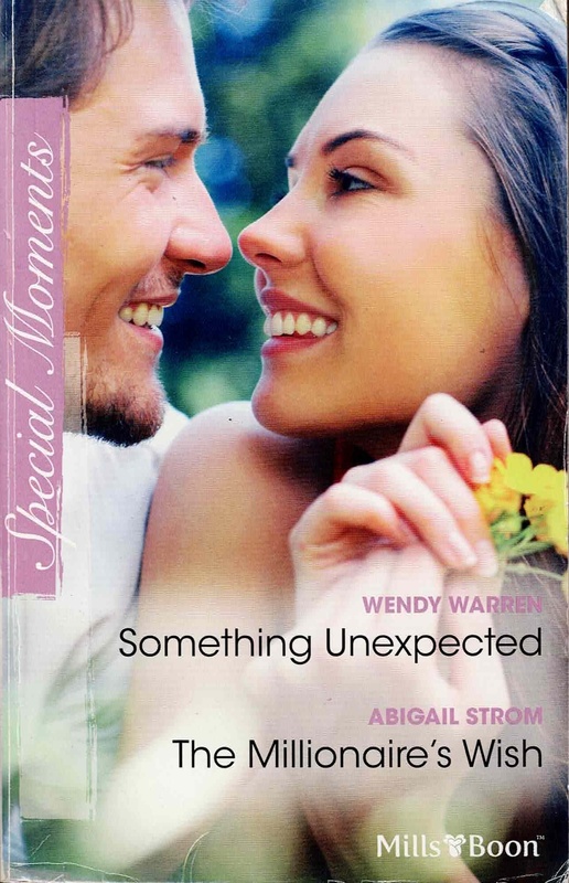 Special Moments: Something Unexpected - Wendy Warren & The Millionaire's Wish - Abigail Strom