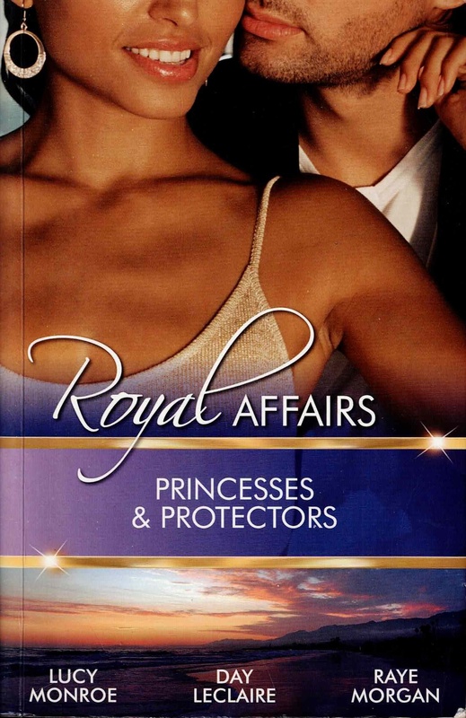 Royal Affairs: Princesses & Protectors - Lucy Monroe, Day Leclaire & Raye Morgan