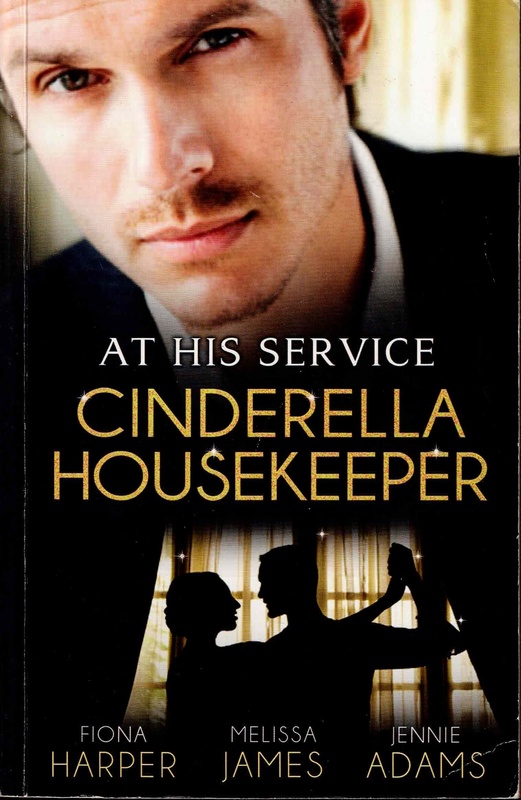 At His Service: Cinderella Housekeeper - Fiona Harper, Melissa James & Jennie Adams