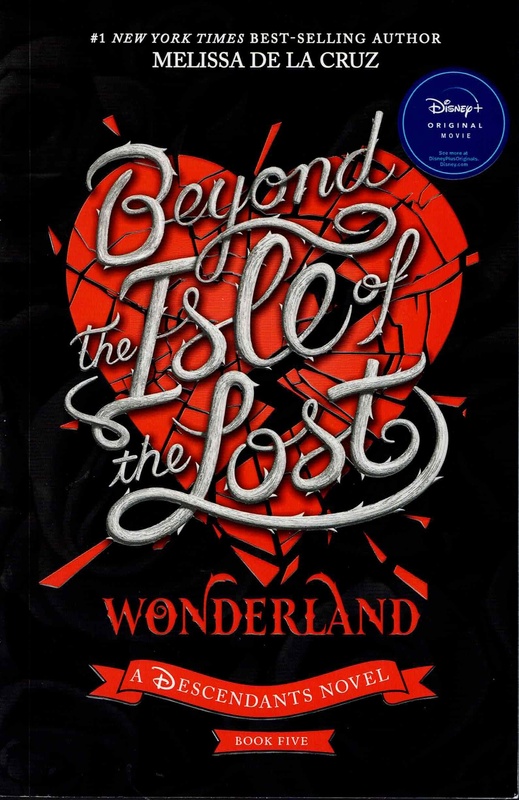 Beyond the Isle of the Lost Wonderland - Melissa De La Cruz (Disney: A Descendants Novel - Book Five)