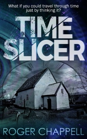 Time Slicer - A Novel by Roger Chappell